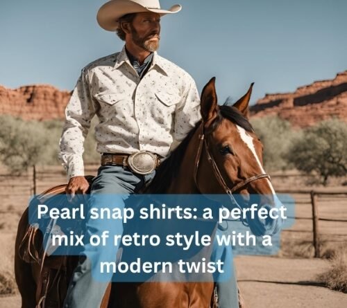 Pearl snap shirts a perfect mix of retro style with a modern twist.